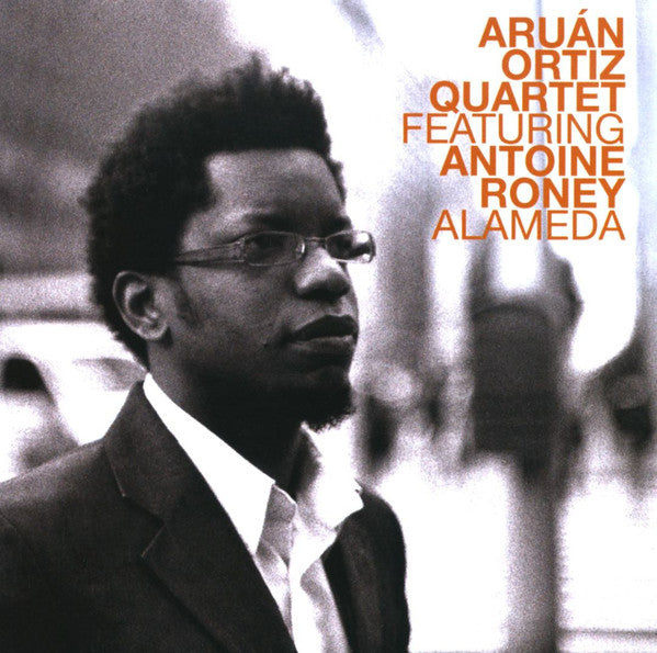 Aruán Ortiz Quartet Featuring Antoine Roney : Alameda (CD, Album)