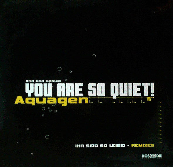 Aquagen : You Are So Quiet! (Ihr Seid So Leise! Remixes) (12")