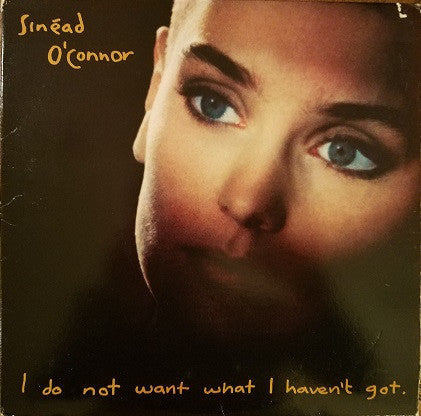 Sinéad O'Connor : I Do Not Want What I Haven't Got (LP, Album, Club)