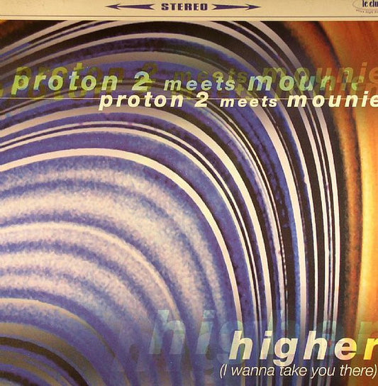 Proton 2 Meets Mounie* : Higher (I Wanna Take You There) (12", Cle)