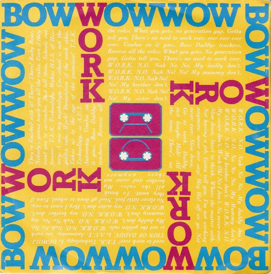 Bow Wow Wow : W.O.R.K. (N.O. Nah No! No! My Daddy Don't) (7", Single, Yel)