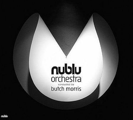 Nublu Orchestra Conducted By Butch Morris : Nublu Orchestra Conducted By Butch Morris (CD, Album)