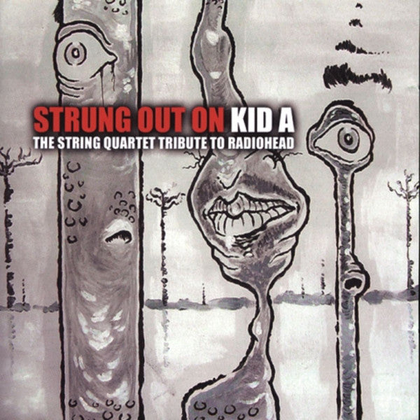The String Quartet* : Strung Out On Kid A - The String Quartet Tribute To Radiohead (CD, Album)