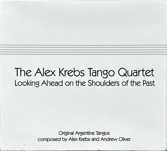 The Alex Krebs Tango Quartet : Looking Ahead On The Shoulders Of The Past (CD, 4 p)