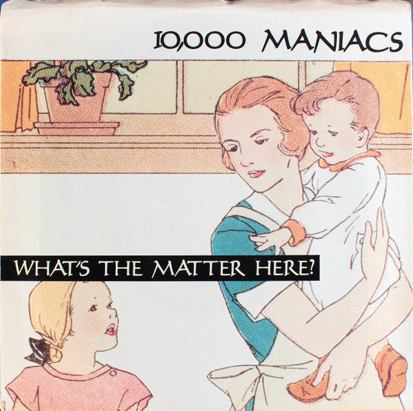 10,000 Maniacs : What's The Matter Here? (7")