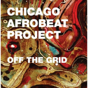 Chicago Afrobeat Project : Off The Grid (CD, MiniAlbum)