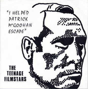 Teenage Filmstars : I Helped Patrick McGoohan Escape (7", Single)